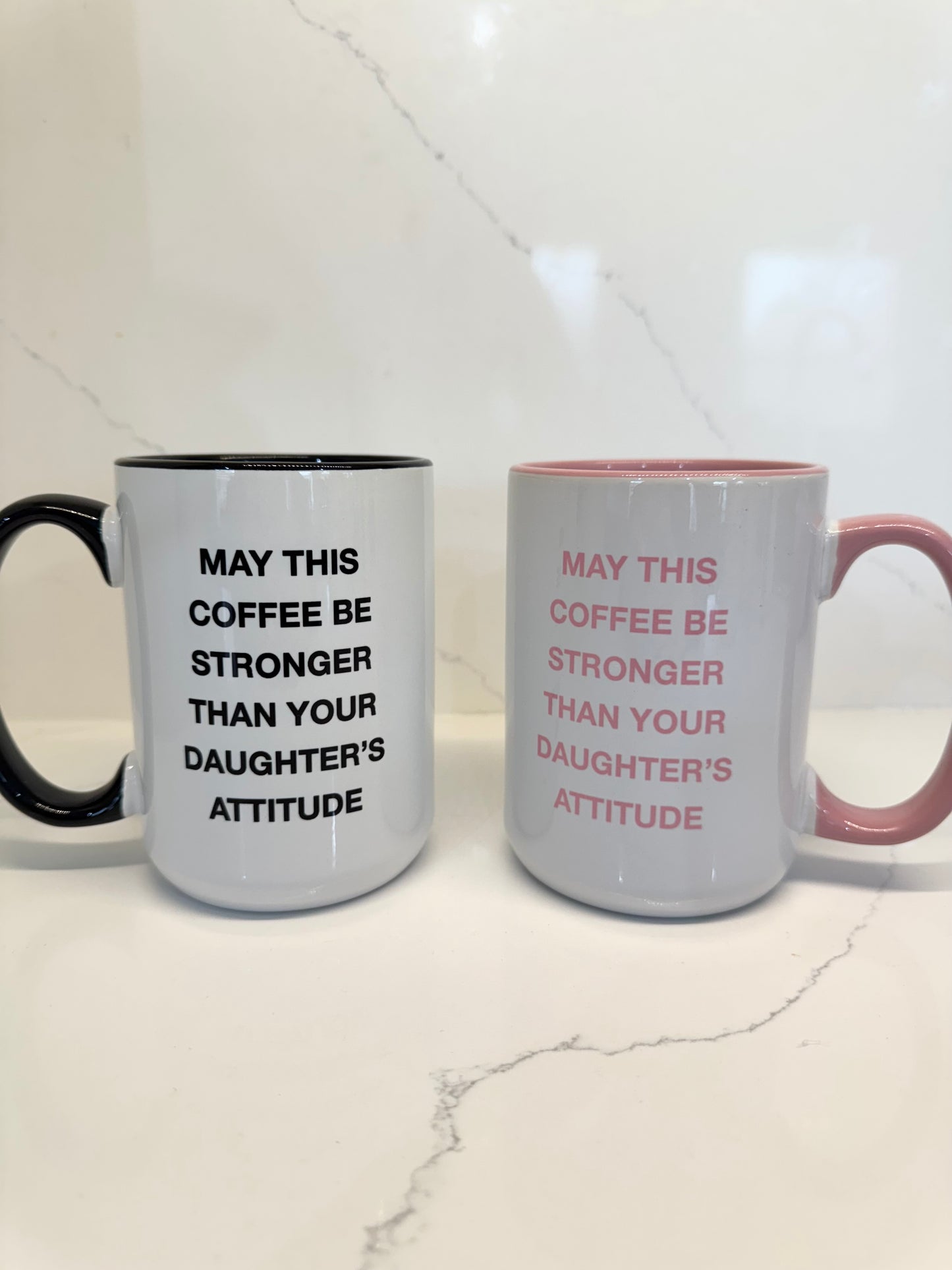 May this Coffee be Stronger than your Daughter's Attitude Mug