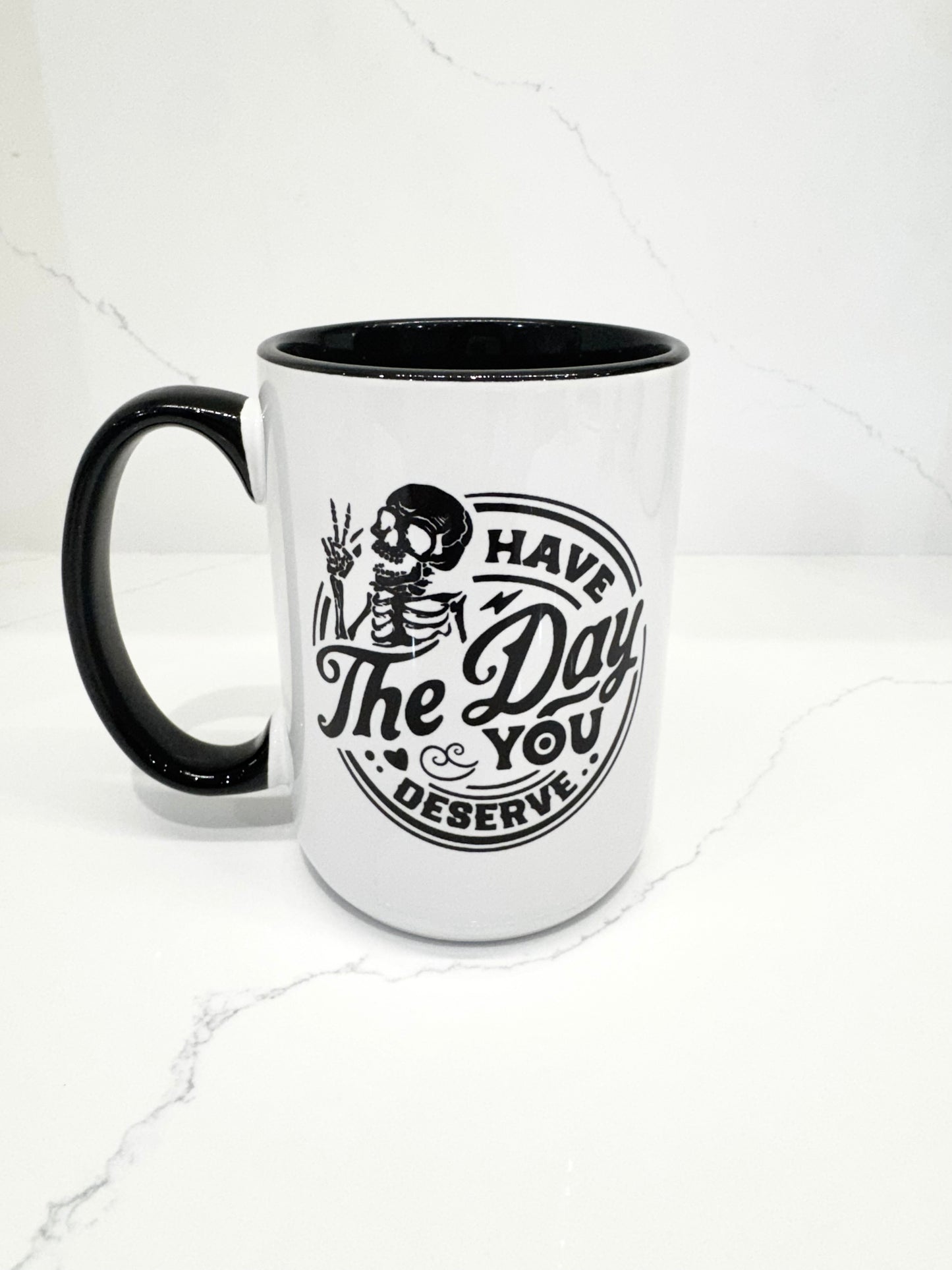 Have the Day you Deserve Mug