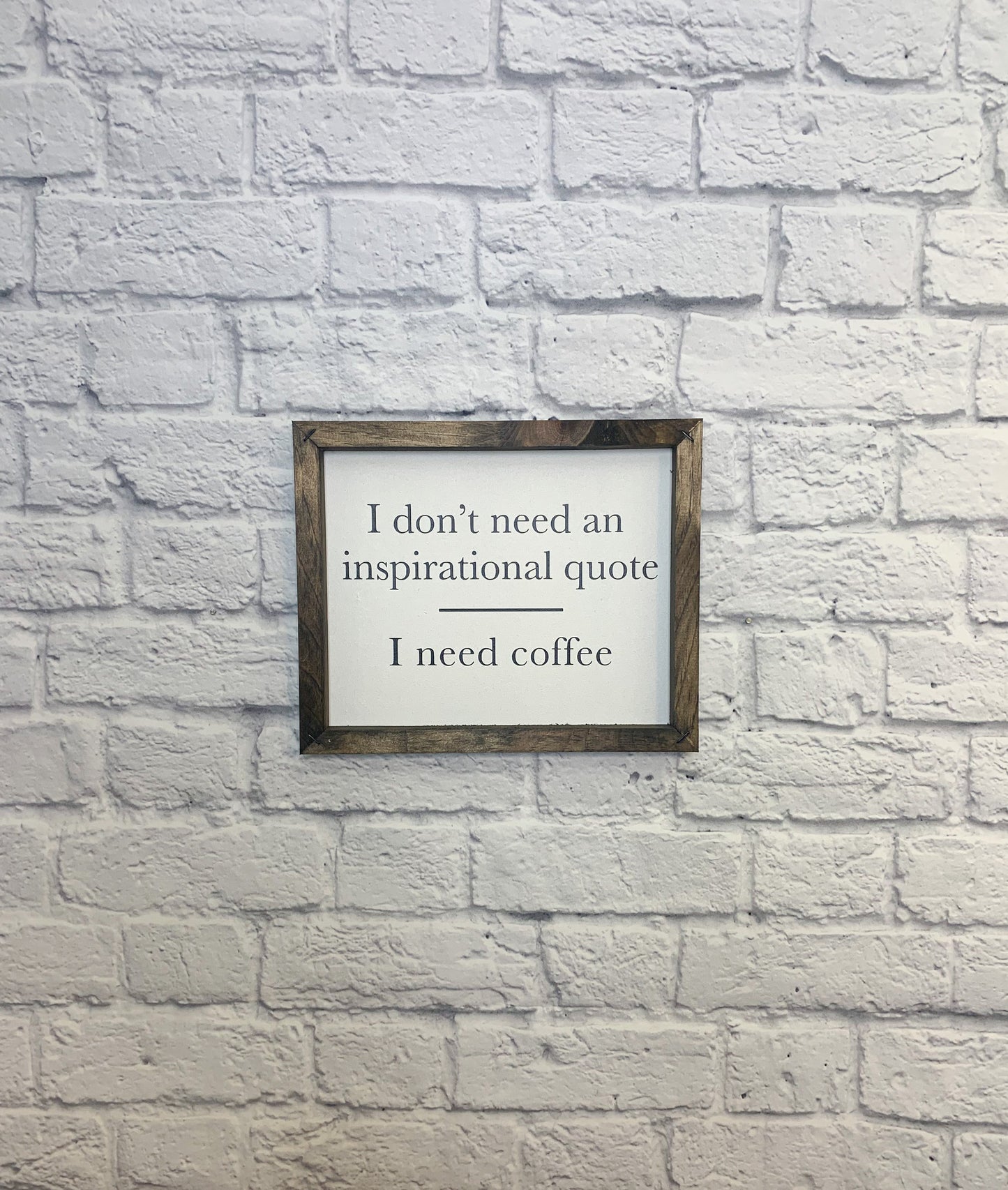 I Don't Need an Inspirational Quote - I Need Coffee