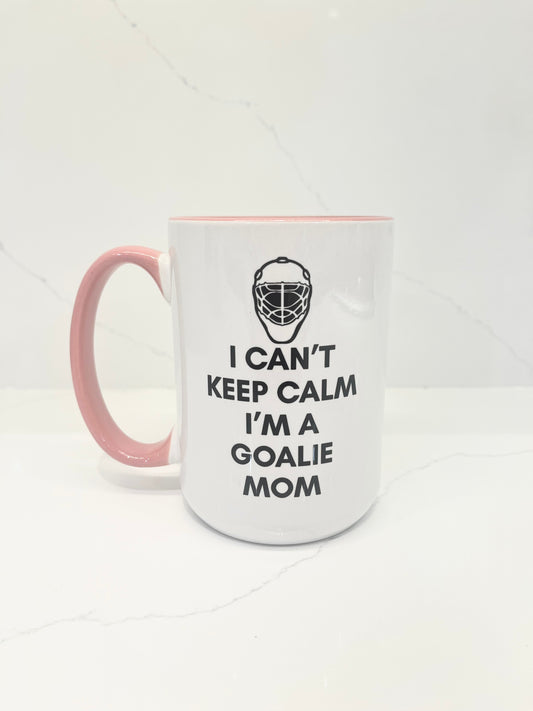 I Can’t Keep Calm, I’m a Goalie Mom