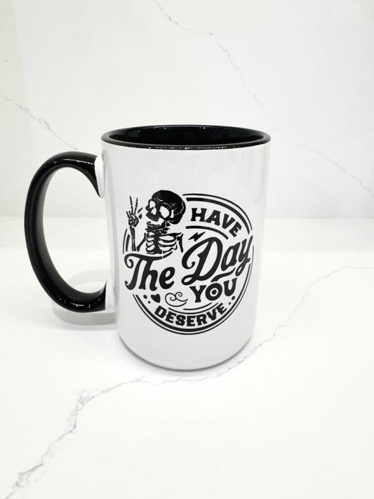 Have the Day you Deserve Mug