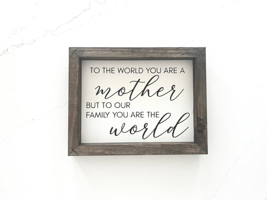 To The World You Are A Mother...
