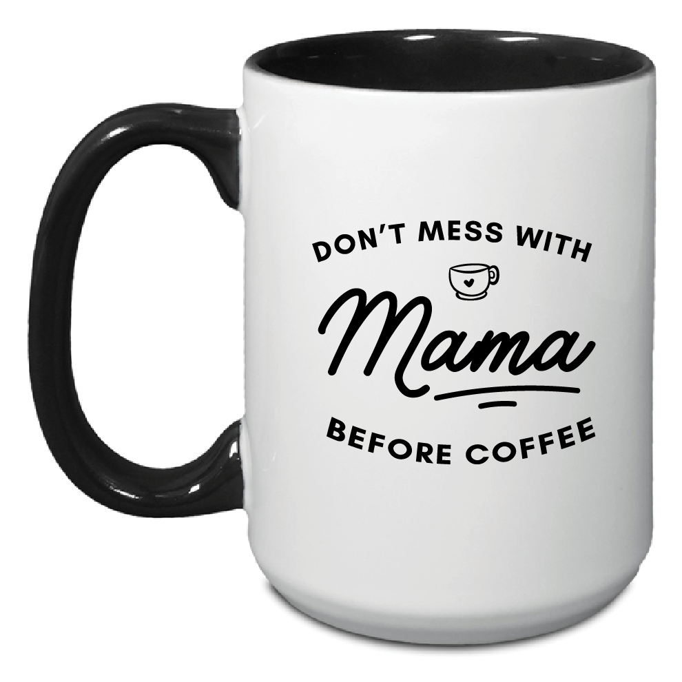 Don't Mess with Mama before Coffee