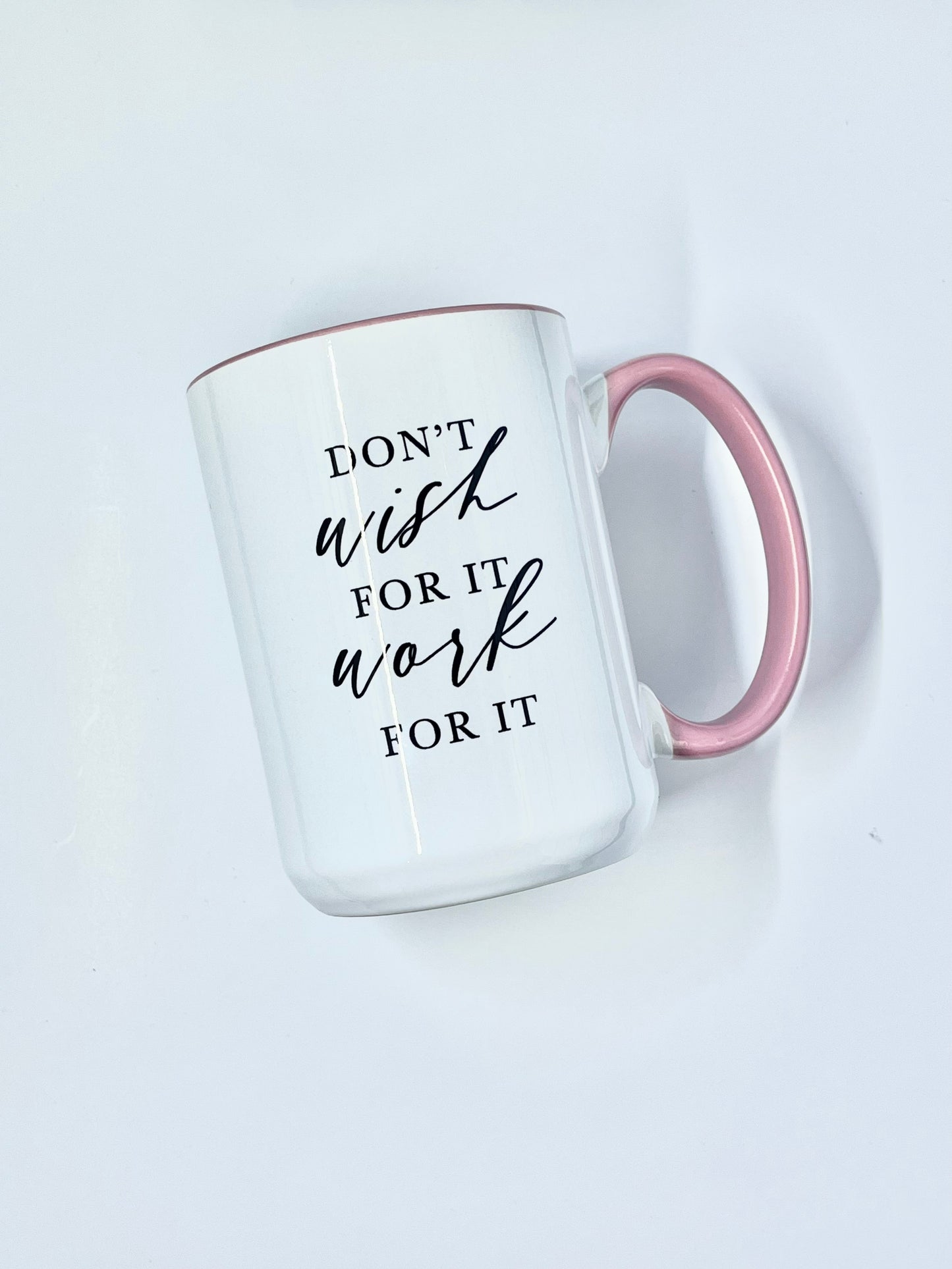 Don’t Wish for it, Work for It Mug